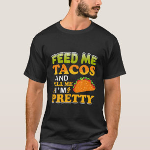Camiseta Feed Me Tacos Dime Que Soy Bonito Gastronomía Mexi