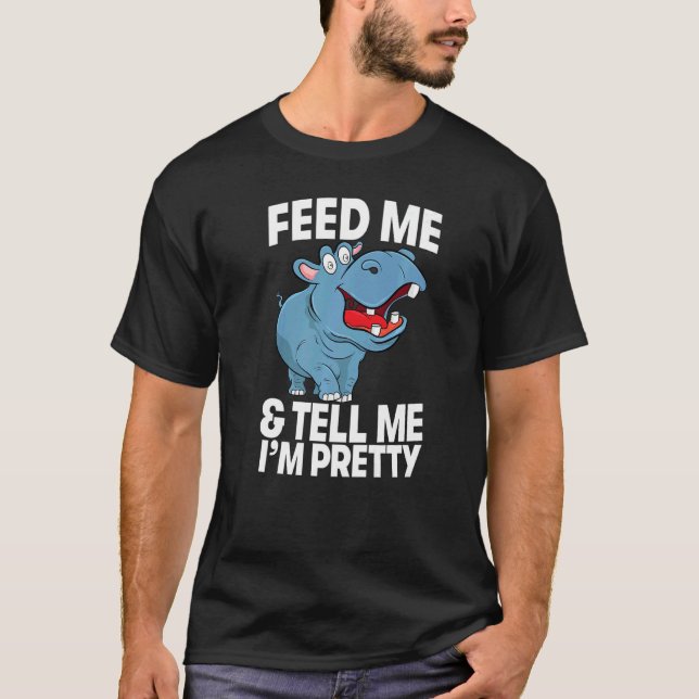 Camiseta Feed Me & Tell Me I'm Pretty  Women Hippopotamus P (Anverso)