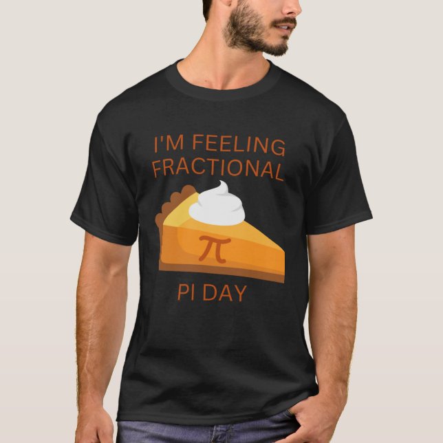 Camiseta feeeling fractional pie day saying and picture (Anverso)