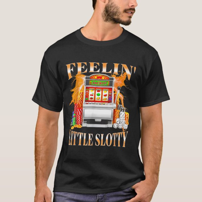 Camiseta Feelin Little Slotty Slot Machine Gambling Casino  (Anverso)