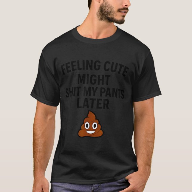 Camiseta Feeling Cute Might My Pants Later Funny Saying Quo (Anverso)