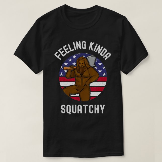 Camiseta Feeling Kinda Squatchy  American Lumberjack Bigfoo (Diseño del anverso)
