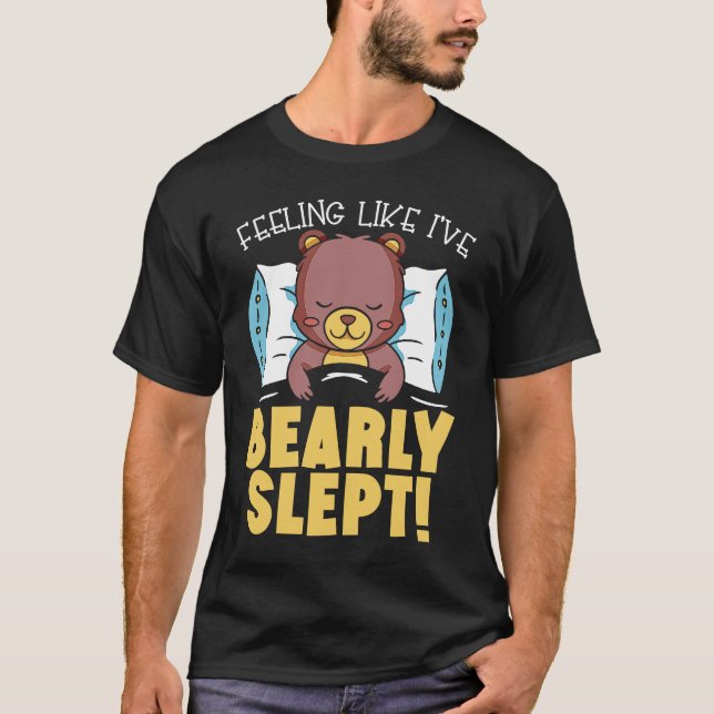 Camiseta Feeling Like I've Bearly Slept Bear Lover Wildlife (Anverso)