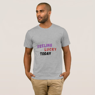 Camiseta Feeling Lucky Today Funny Quote Men's T-Shirt