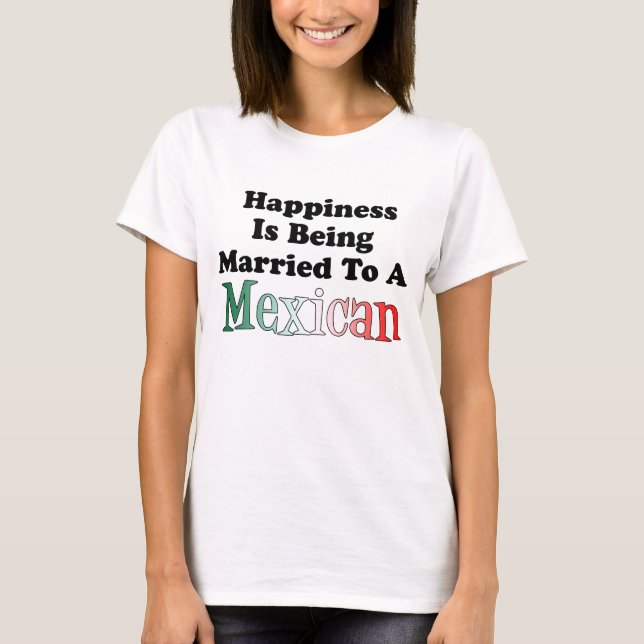 Camiseta Felicidad que es casada con el mexicano (Anverso)