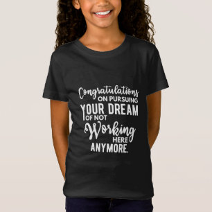 Camiseta Felicidades por perseguir tu sueño de no trabajar