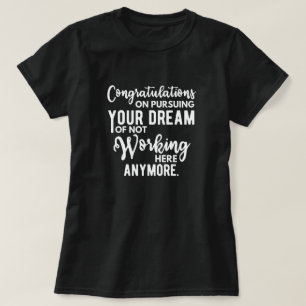 Camiseta Felicidades por perseguir tu sueño de no trabajar