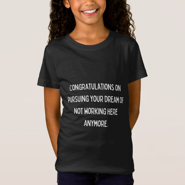 Camiseta Felicidades por perseguir tu sueño de no trabajar (Anverso)