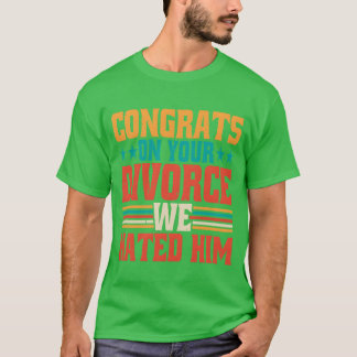 Camiseta Felicidades por tu Divorcio Odiamos a Ese