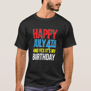 Camiseta Feliz 4 de julio y sí, es mi cumpleaños