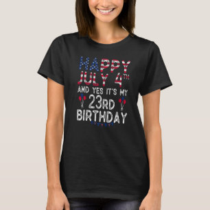 Camiseta Feliz 4 de julio y sí es mi cumpleaños 23 desde J