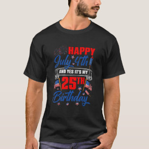 Camiseta Feliz 4 de julio y sí es mi cumpleaños 25
