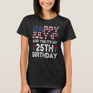 Camiseta Feliz 4 de julio y sí es mi cumpleaños 25 desde J