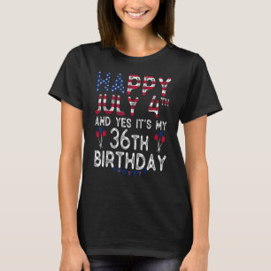 Camiseta Feliz 4 de julio y sí es mi cumpleaños 36 desde J