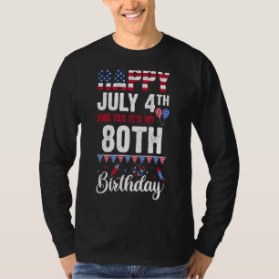 Camiseta Feliz 4 de julio y sí, es mi cumpleaños 80