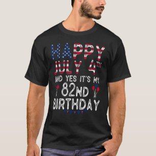 Camiseta Feliz 4 de julio y sí es mi cumpleaños 82 desde J