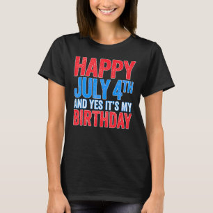 Camiseta Feliz 4 de julio y sí es mi cumpleaños independien