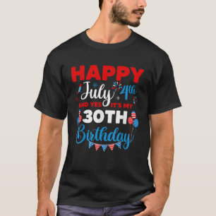 Camiseta Feliz 4 de julio y sí, es mi cumpleaños número 30