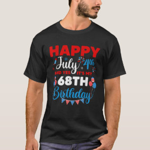 Camiseta Feliz 4 de julio y sí, es mi cumpleaños número 68