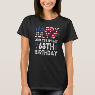 Camiseta Feliz 4 de julio y sí es mi cumpleaños número 68 d