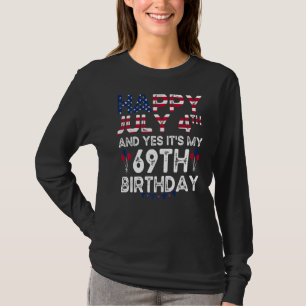 Camiseta Feliz 4 de julio y sí es mi cumpleaños número 69 d