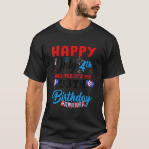 Camiseta Feliz 4 de julio y sí Itu2019s Mi cumpleaños 33