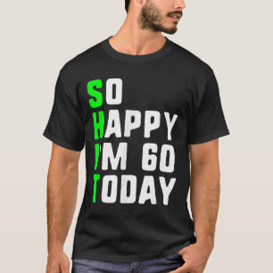 Camiseta Feliz 60 de hoy, 60 años de nacimientos, divertida