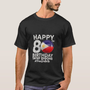 Camiseta Feliz 80 cumpleaños Tatay Digong Duterte PRRD