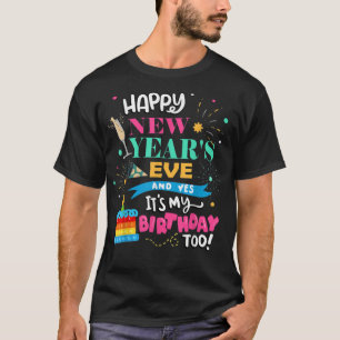 Camiseta ¡Feliz Año Nuevo y sí también es mi cumpleaños!