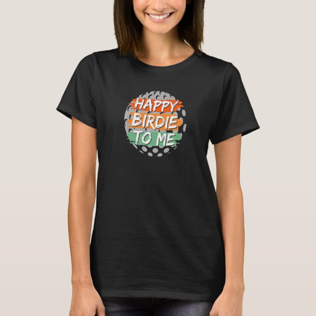 Camiseta Feliz Birdie Para Mí Gracioso Golfista Feliz Birt (Anverso)