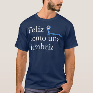 Camiseta Feliz Como Una Lombriz Gracioso Español Diciendo A