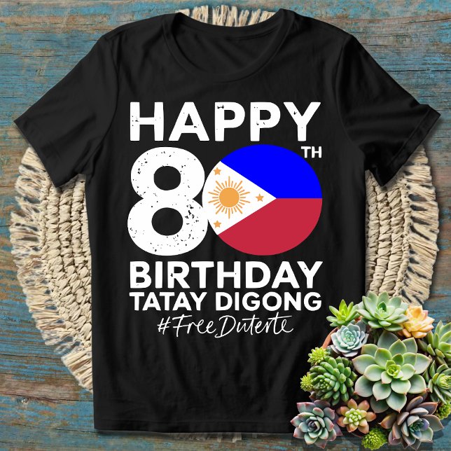 Camiseta Feliz cumpleaños 80 a Tatay Digong Duterte libre d (Subido por el creador)
