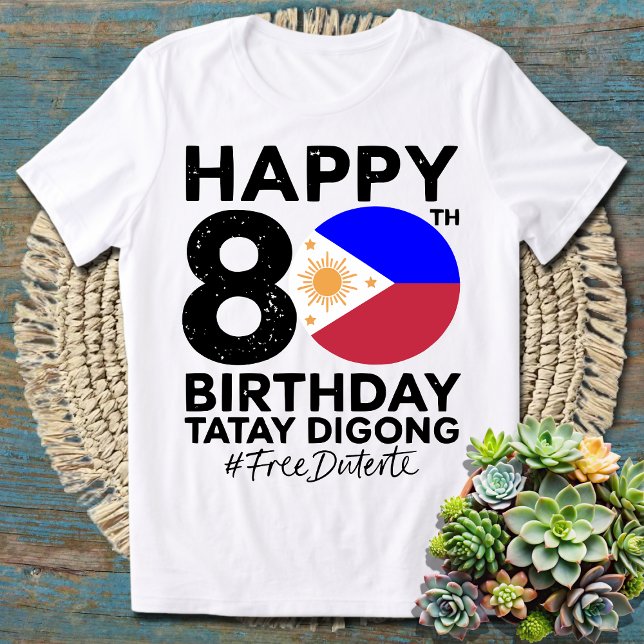 Camiseta Feliz cumpleaños 80 a Tatay Digong Duterte libre d (Subido por el creador)