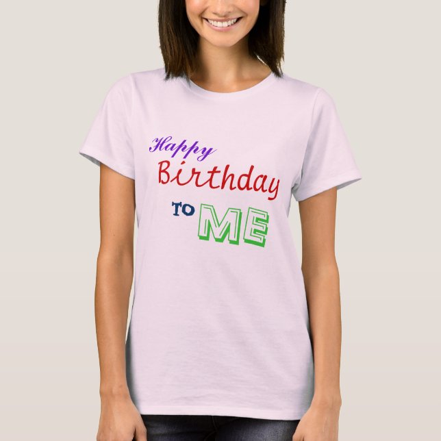 Camiseta ¡Feliz cumpleaños a MÍ! (Anverso)