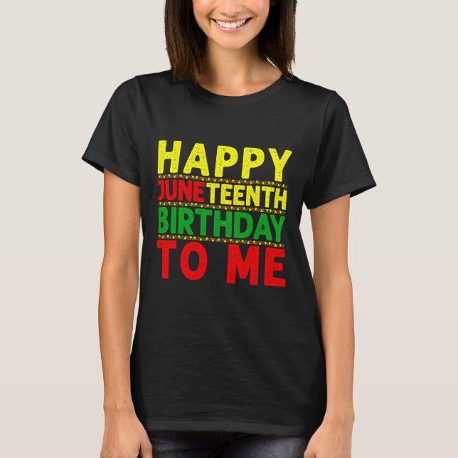 Camiseta Feliz cumpleaños Juneteenth para mí Cumpleaños Jun (Anverso)