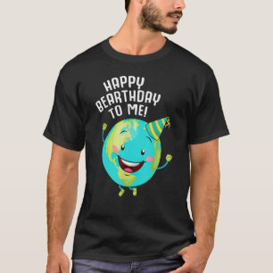 Camiseta Feliz Cumpleaños Para Mí, Día De La Tierra