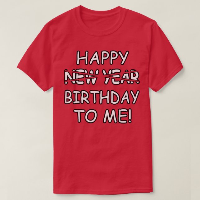 Camiseta Feliz Cumpleaños Para Mí En Vez De Nochevieja Des  (Diseño del anverso)