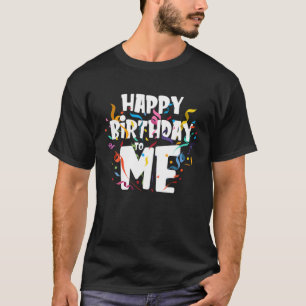Camiseta Feliz Cumpleaños Para Mí - Gracioso Regalo De Cump