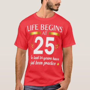 Camiseta Feliz Cumpleaños Para Mí Tu Vida Empieza A Los 25 