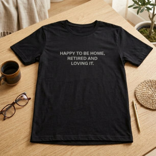 Camiseta Feliz De Estar En Casa Retirado Y Disfrutándolo Vi