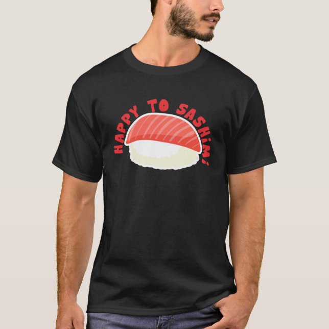 Camiseta Feliz de sashimi comida japonesa asiática (Anverso)