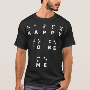 Camiseta Feliz de ser yo en Braille Tshirt Braille Reader