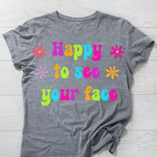 Camiseta Feliz De Ver Tu Cara De Teacher