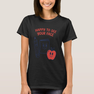 Camiseta Feliz de Ver Tu Cara Maestro Estudiante De Vuelta 