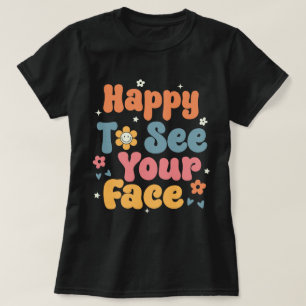 Camiseta Feliz de ver tu rostro a los profesores estudiante