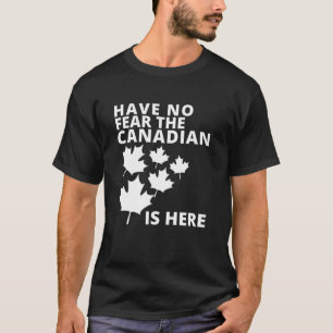 Camiseta Feliz Día de Canadá, no tengas miedo de que el can