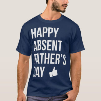 Camiseta Feliz Día de los Padres Ausentes Divertido papá