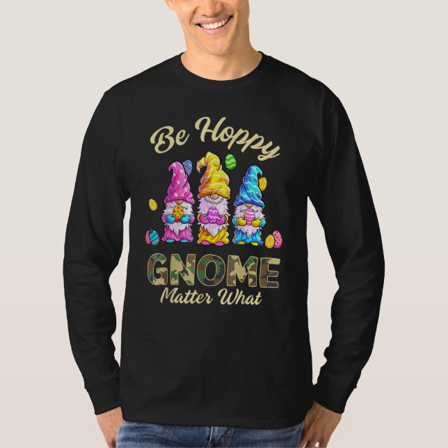 Camiseta Feliz Día de Pascua Sé Feliz Gnome Matar Qué Camo (Anverso)