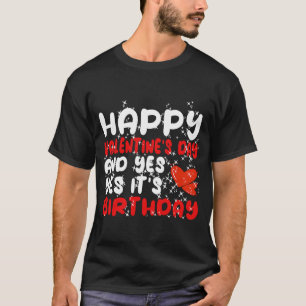 Camiseta Feliz Día de San Valentín Sí es mi cumpleaños
