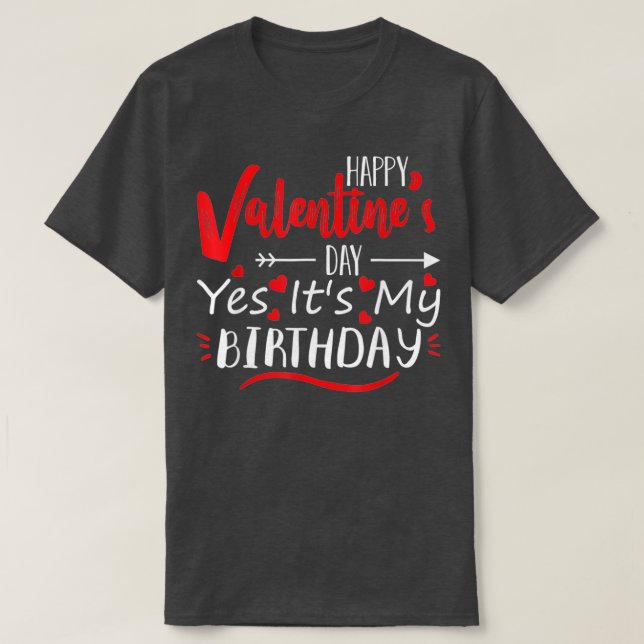 Camiseta Feliz Día De San Valentín Sí Es Mi Cumpleaños Naci (Diseño del anverso)